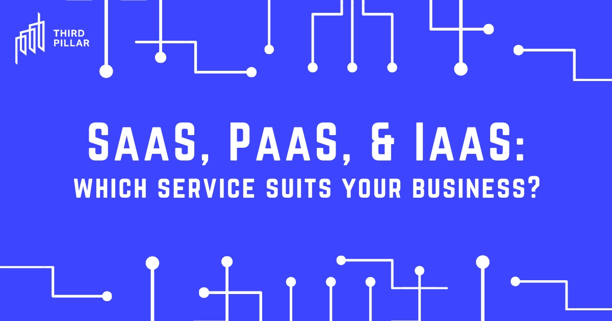 SaaS, PaaS & IaaS: Which cloud service suits your business?